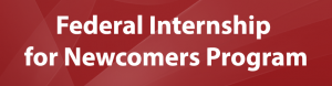 Federal Internship for Newcomers (FIN) Program